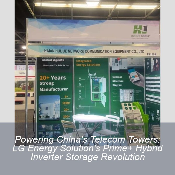 Powering China's Telecom Towers: LG Energy Solution's Prime+ Hybrid Inverter Storage Revolution